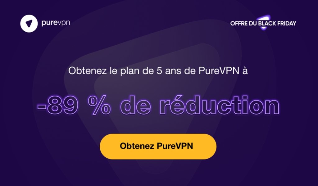 Black Friday VPN : Profitez de l’abonnement à PureVPN avec une réduction de 89 %